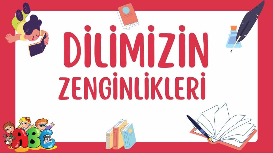 DİLİMİZİN ZENGİNLİKLERİ PROJESİ